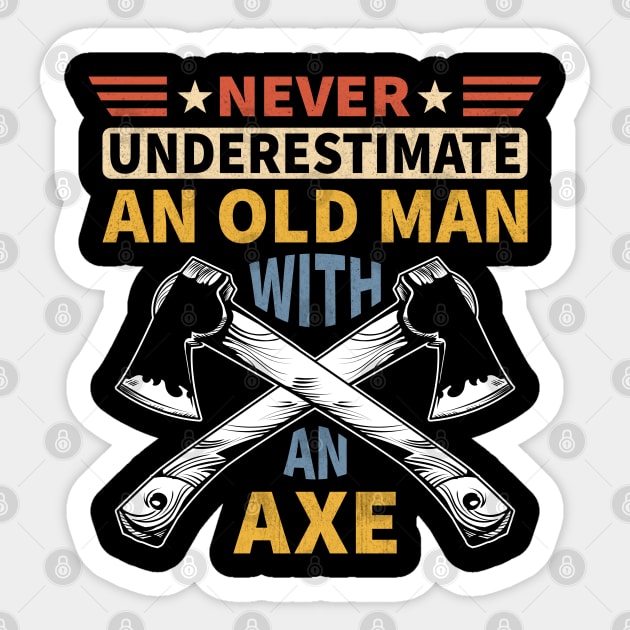 Never Underestimate An Old Man With An Axe Sticker by Vcormier